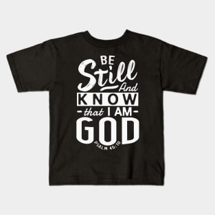 Be Still And Know That I Am God. Psalm 46:10 Kids T-Shirt